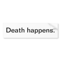Death Happens Bumper Sticker