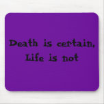 Death is certain, Life is not Mouse Mat