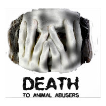 DEATH TO ANIMAL ABUSERS Poster posters by colts1673 DEATH TO ANIMAL ABUSERS Poster posters