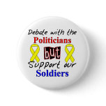 Debate with the politicians but support our Soldie Pinback Buttons