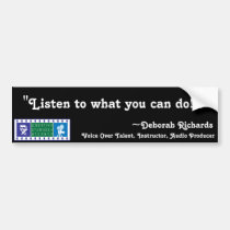Deborah Richards, Listen to what... Bumper Sticker bumper stickers