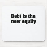 Debt is the new equity mousepads
