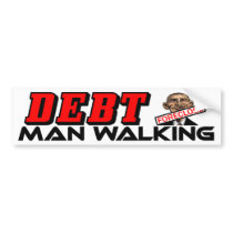 Debt Man Walking! Bumper Stickers
