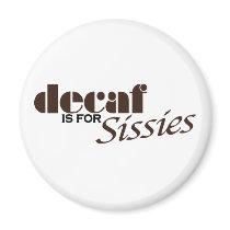 Decaf Is For Sissies magnets by worldsfair Decaf Is For Sissies magnets