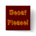 Decaf Please! buttons by jiffyniffer Decaf Please! buttons