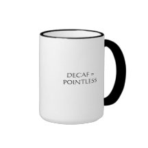 Decaf =Pointless Mug