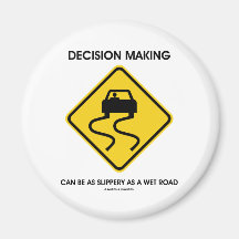 Decision Making Can Be As Slippery As A Wet Road Magnet