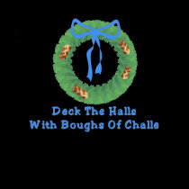 Deck the Halls With Boughs Of Challe funny t shirt