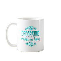 Decorating Makes Me Happy mugs by HobbiesLeisure Decorating Makes Me Happy mugs