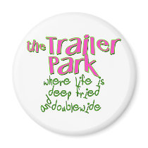 Deep Fried Double Wide Trailer Park magnets
