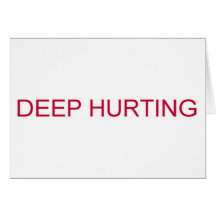 DEEP HURTING greeting card