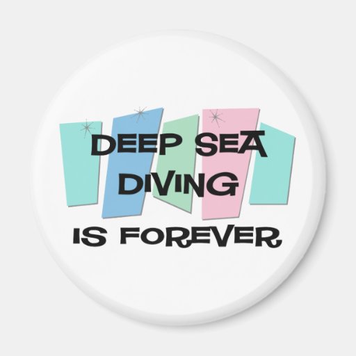 Deep Sea Diving Is Forever Fridge Magnet