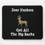 Deer Hunters Get All The Big Racks mousepads