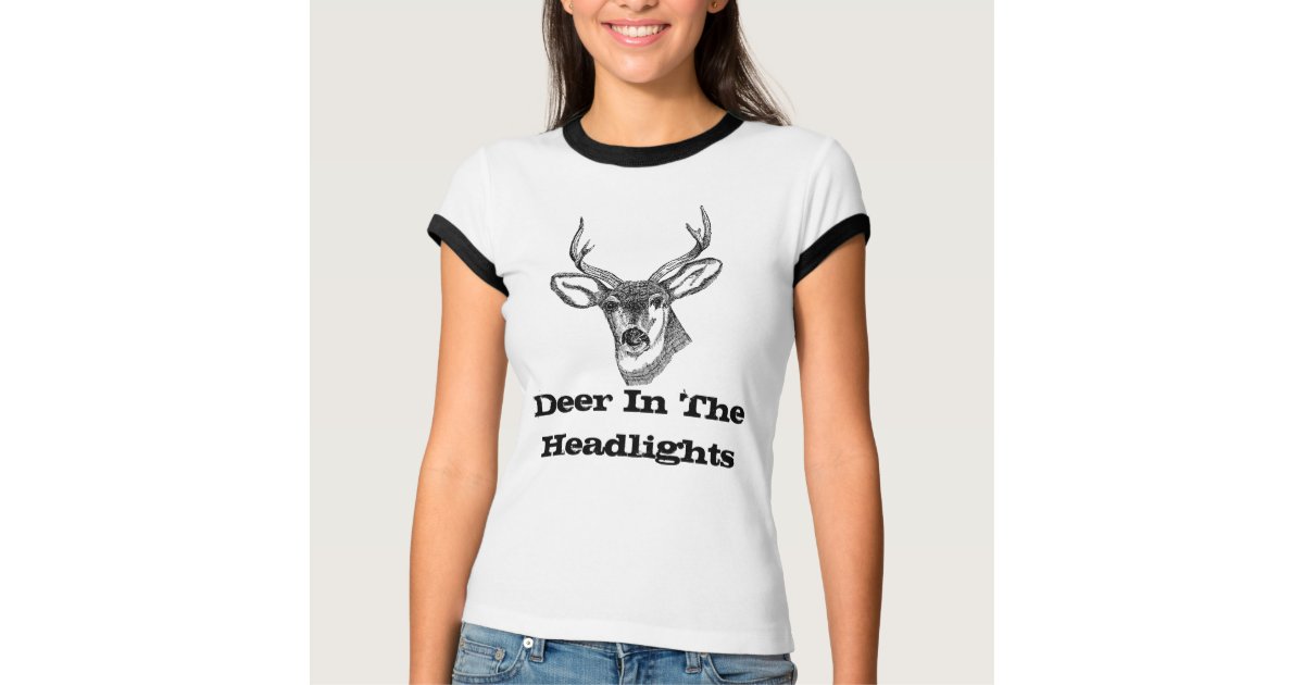 deer in headlights shirt