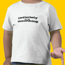 Definitely Up To Something t-shirts