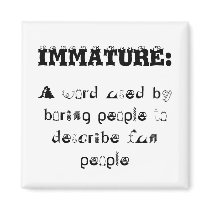 Definition of Immature - snappy come-back magnets