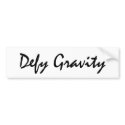 Defy Gravity bumper stickers by lifeisahighway Defy Gravity bumper stickers