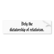 Defy the dictatorship of relativism. bumper stickers by Jitpring Defy the dictatorship of relativism. bumper stickers