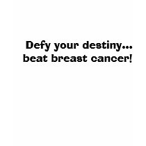 Defy your destiny... beat breast cancer! t-shirts