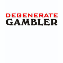 Degenerate Gambler t-shirts