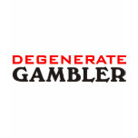 Degenerate Gambler Shirts