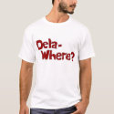 Dela- Where? t-shirts by virtualbeck Dela- Where? t-shirts
