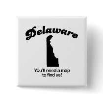 Delaware Motto - Youll need a map to find us buttons by Shirtuosity Delaware Motto - Youll need a map to find us buttons