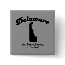 Delaware Motto - Youll need a map to find us buttons by Shirtuosity Delaware Motto - Youll need a map to find us buttons