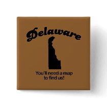 Delaware Motto - Youll need a map to find us buttons by Shirtuosity Delaware Motto - Youll need a map to find us buttons