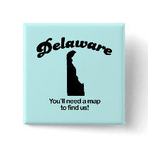 Delaware Motto - Youll need a map to find us buttons by Shirtuosity Delaware Motto - Youll need a map to find us buttons