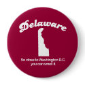 Delaware - So close to Washington DC you can smell buttons by statemottos Delaware - So close to Washington DC you can smell buttons