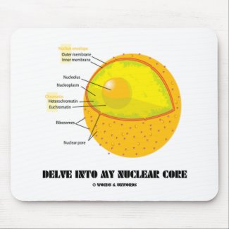 Delve Into My Nuclear Core (Cell Nucleus Attitude) Mousepad