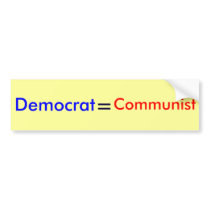 Democrat, =, Communist bumper stickers by dullhawk Democrat, =, Communist bumper stickers