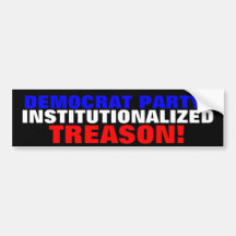 DEMOCRAT PARTY: INSTITUTIONALIZED TREASON! BUMPER STICKERS