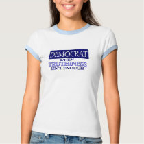 DEMOCRAT - WHEN TRUTHINESS ISN'T ENOUGH t-shirts