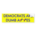 DEMOCRATS ARE DUMB A**ES bumper stickers