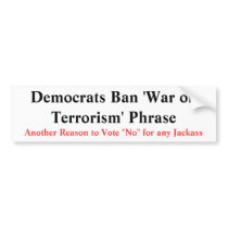 Democrats Ban 'War on Terrorism' Phrase , Anoth... bumper stickers by jenniekurono Democrats Ban 'War on Terrorism' Phrase , Anoth... bumper stickers