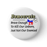 Democrats: Brave Enough to Kill Our Unborn Button
