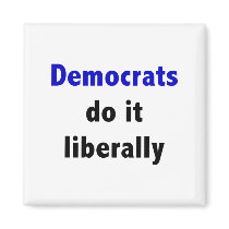 Democrats do it liberally Magnet by towalj Democrats do it liberally Magnet