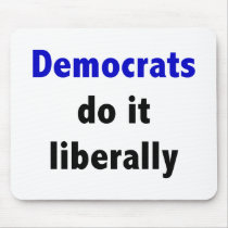 Democrats do it liberally Mousepad by towalj Democrats do it liberally Mousepad