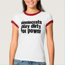Democrats play dirty for power t-shirts by jenniekurono Democrats play dirty for power t-shirts
