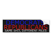 DEMOCRATS, REPUBLICANS, SAME SHIT, DIFFERENT PILES BUMPER STICKERS