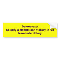 Democrats:Solidify a Republican victory in '08N... bumper stickers by jcstclair Democrats:Solidify a Republican victory in '08N... bumper stickers