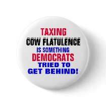 DEMOCRATS TAXING COW FLATULENCE..IS SOMETHING buttons by Go_Buckeyes DEMOCRATS TAXING COW FLATULENCE..IS SOMETHING buttons