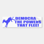 Democrats - The Powers That Flee Bumper Sticker