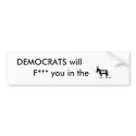 DEMOCRATS will, F*** you in the bumper stickers