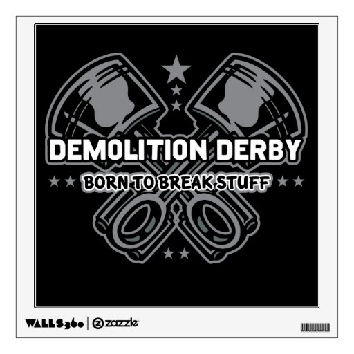 Demolition Derby Born to Break Stuff Wall Decal | Zazzle