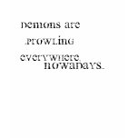 Demons are prowling everywhere, Nowadays... t-shirts