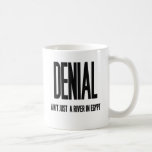 Denial Ain't Just a River In Egypt Coffee Mugs