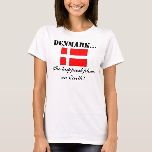 Denmark, the Happiest Place on Earth T-Shirt | Zazzle